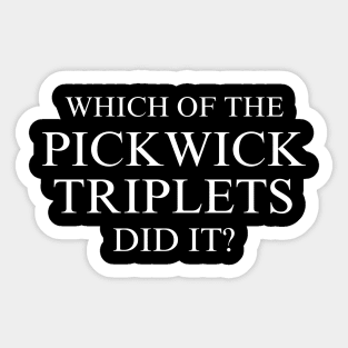 Which of the Pickwick Triplets Did It? - X Sticker